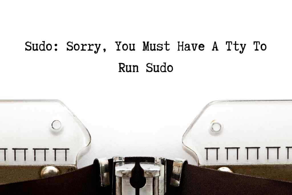 sudo: sorry, you must have a tty to run sudo