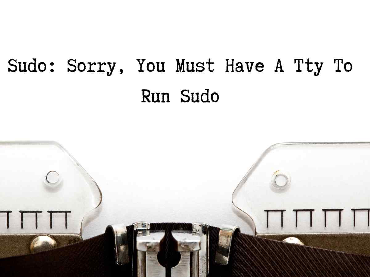 Sudo Sorry You Must Have A Tty To Run Sudo